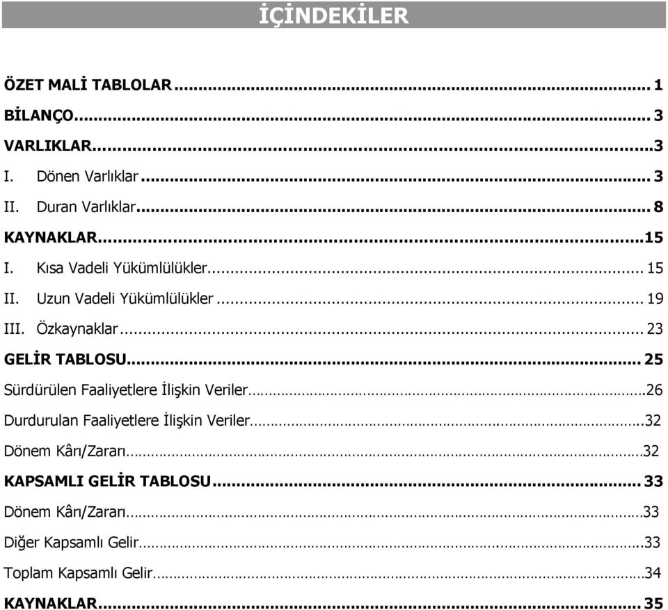 .. 23 GELİR TABLOSU... 25 Sürdürülen Faaliyetlere İlişkin Veriler.26 Durdurulan Faaliyetlere İlişkin Veriler.