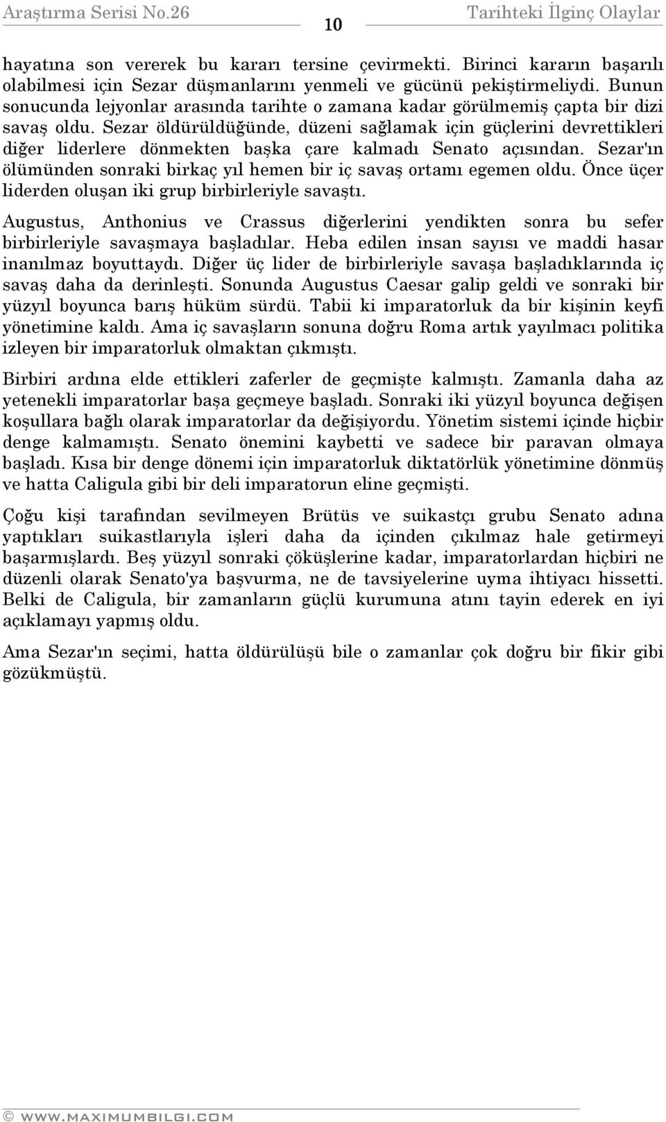 Sezar öldürüldüğünde, düzeni sağlamak için güçlerini devrettikleri diğer liderlere dönmekten başka çare kalmadı Senato açısından.