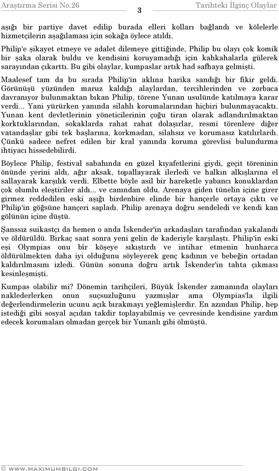 Bu gibi olaylar, kumpaslar artık had safhaya gelmişti. Maalesef tam da bu sırada Philip'in aklına harika sandığı bir fikir geldi.