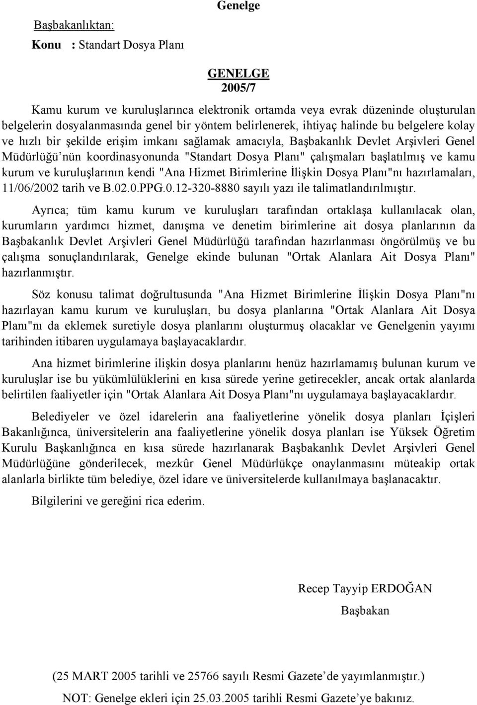 çalışmaları başlatılmış ve kamu kurum ve kuruluşlarının kendi "Ana Hizmet Birimlerine İlişkin Dosya Planı"nı hazırlamaları, 11/06/2002 tarih ve B.02.0.PPG.0.12-320-8880 sayılı yazı ile talimatlandırılmıştır.