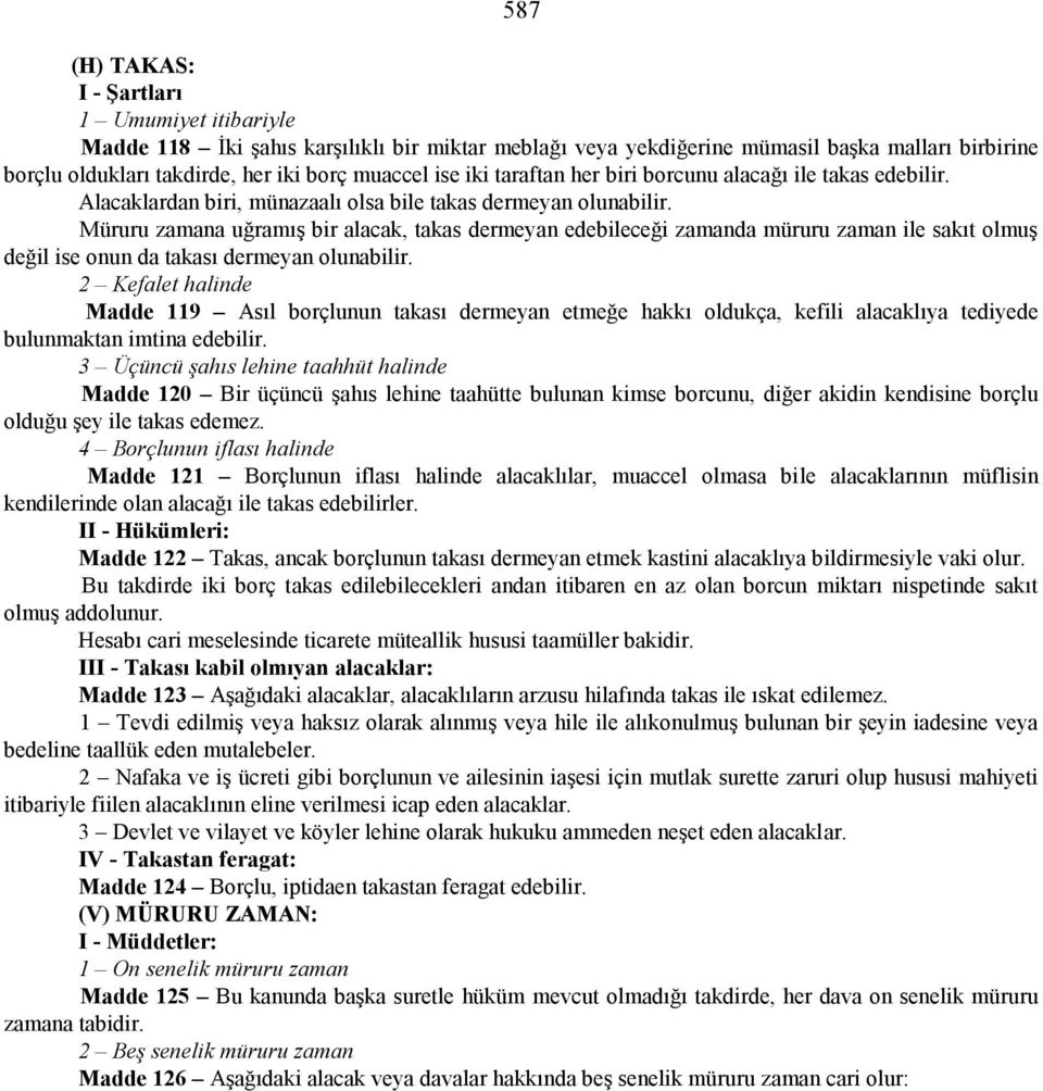 Müruru zamana uğramış bir alacak, takas dermeyan edebileceği zamanda müruru zaman ile sakıt olmuş değil ise onun da takası dermeyan olunabilir.