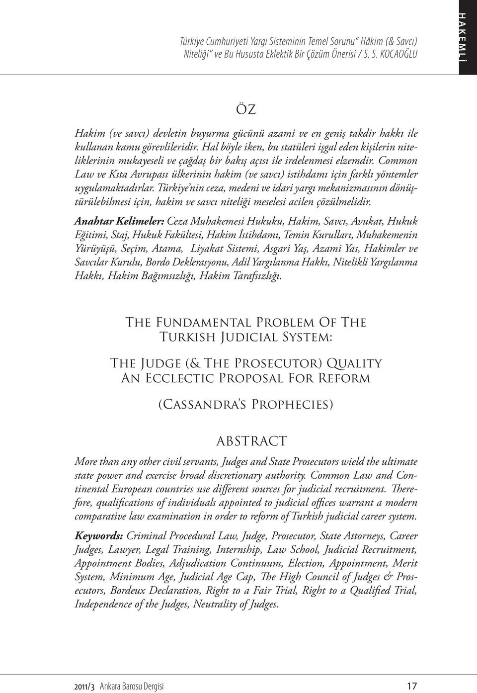 Common Law ve Kıta Avrupası ülkerinin hakim (ve savcı) istihdamı için farklı yöntemler uygulamaktadırlar.