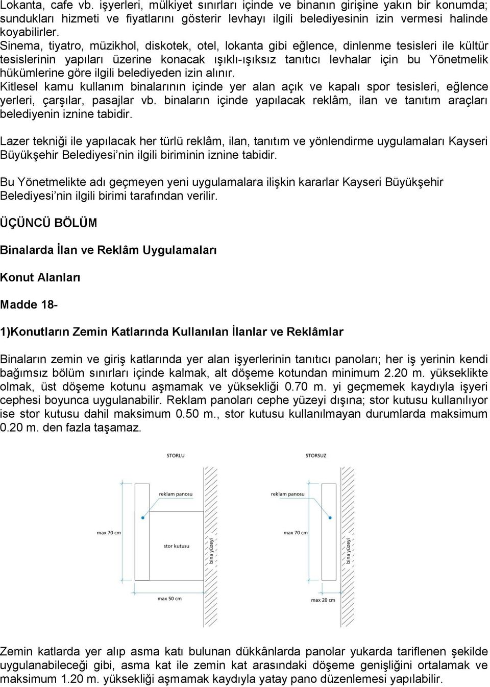 göre ilgili belediyeden izin alınır. Kitlesel kamu kullanım binalarının içinde yer alan açık ve kapalı spor tesisleri, eğlence yerleri, çarşılar, pasajlar vb.