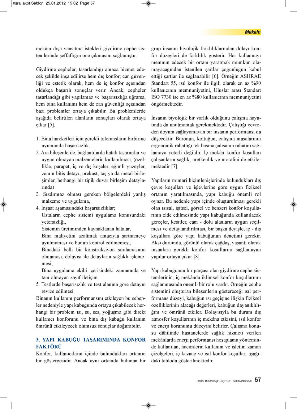 Ancak, cepheler tasarlandığı gibi yapılamaz ve başarısızlığa uğrarsa, hem bina kullanımı hem de can güvenliği açısından bazı problemler ortaya çıkabilir.