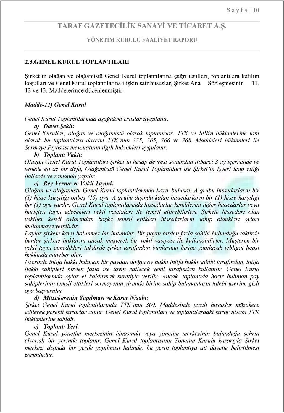 Sözleşmesinin 11, 12 ve 13. Maddelerinde düzenlenmiştir. Madde-11) Genel Kurul Genel Kurul Toplantılarında aşağıdaki esaslar uygulanır.