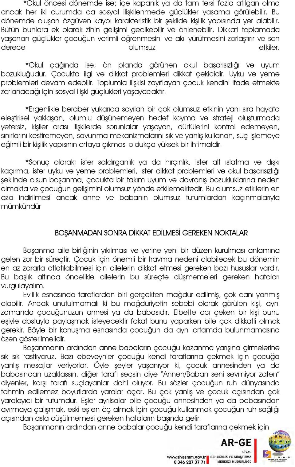 Dikkati toplamada yaşanan güçlükler çocuğun verimli öğrenmesini ve akıl yürütmesini zorlaştırır ve son derece olumsuz etkiler.