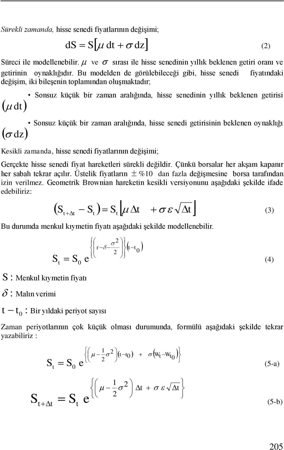 bir zaman aralığında, hisse senedi geirisinin beklenen oynaklığı Kesikli zamanda, hisse senedi fiyalarının değişimi; Gerçeke hisse senedi fiya harekeleri sürekli değildir.