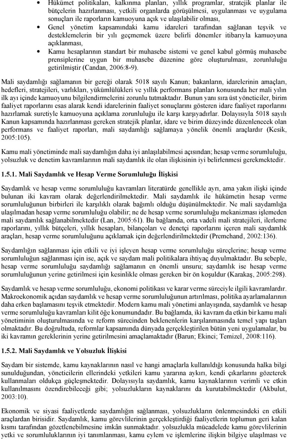 hesaplarının standart bir muhasebe sistemi ve genel kabul görmüş muhasebe prensiplerine uygun bir muhasebe düzenine göre oluşturulması, zorunluluğu getirilmiştir (Candan, 2006:8-9).