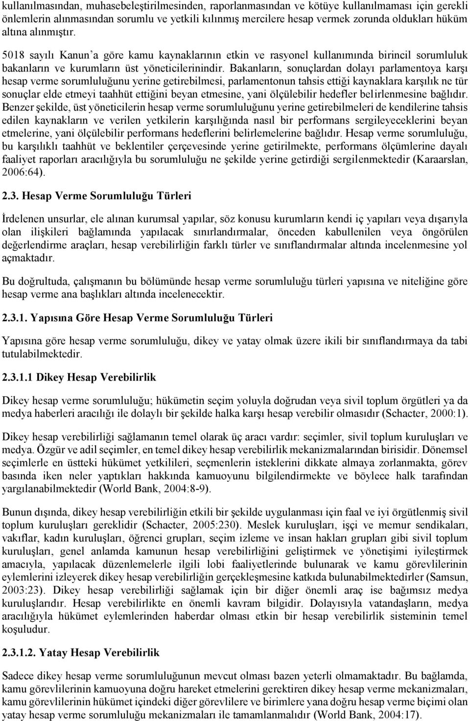 Bakanların, sonuçlardan dolayı parlamentoya karşı hesap verme sorumluluğunu yerine getirebilmesi, parlamentonun tahsis ettiği kaynaklara karşılık ne tür sonuçlar elde etmeyi taahhüt ettiğini beyan