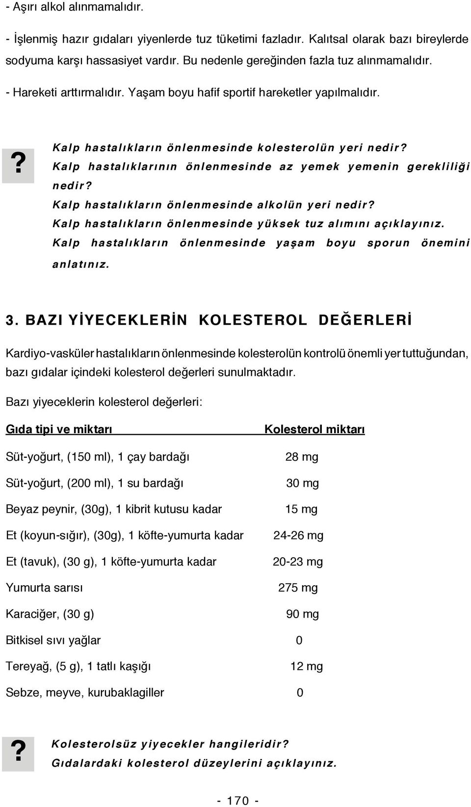 Kalp hastalıklarının önlenmesinde az yemek yemenin gerekliliği nedir? Kalp hastalıkların önlenmesinde alkolün yeri nedir? Kalp hastalıkların önlenmesinde yüksek tuz alımını açıklayınız.