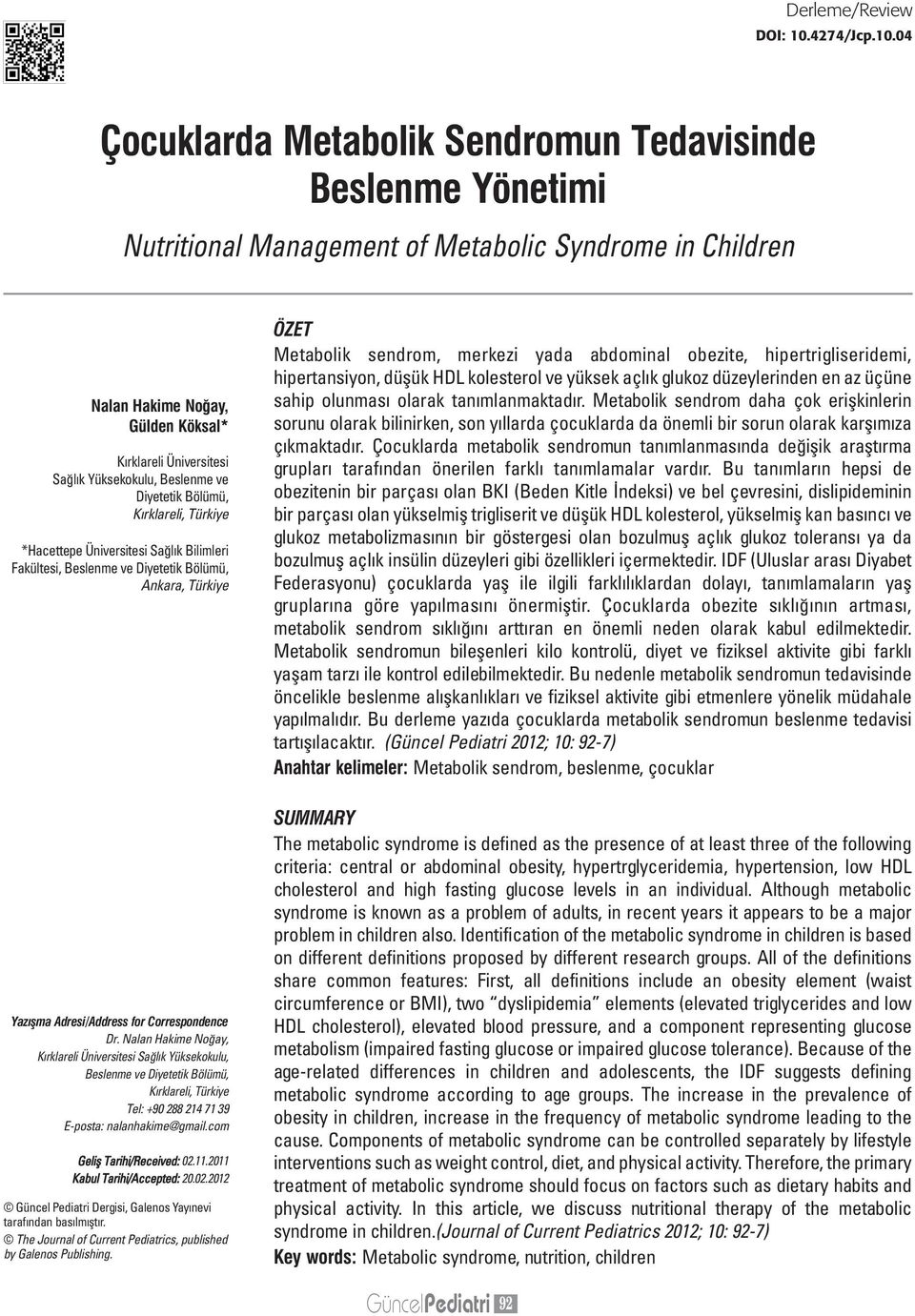 04 Çocuklarda Metabolik Sendromun Tedavisinde Beslenme Yönetimi Nutritional Management of Metabolic Syndrome in Children Nalan Hakime Noğay, Gülden Köksal* Kırklareli Üniversitesi Sağlık Yüksekokulu,