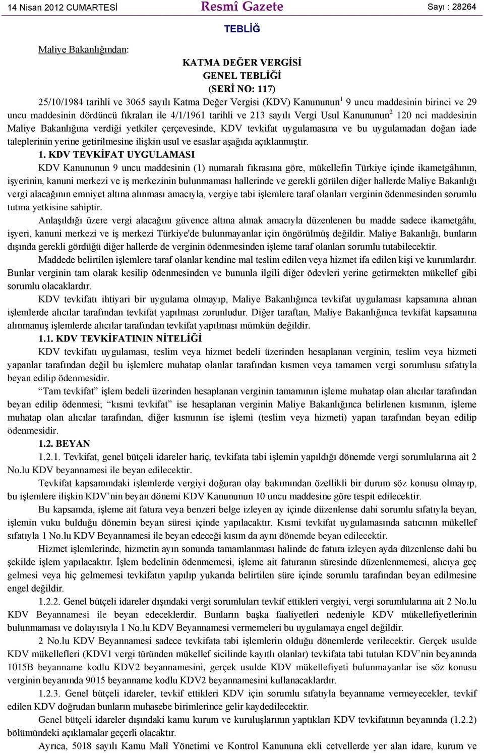 tevkifat uygulamasına ve bu uygulamadan doğan iade taleplerinin yerine getirilmesine ilişkin usul ve esaslar aşağıda açıklanmıştır. 1.