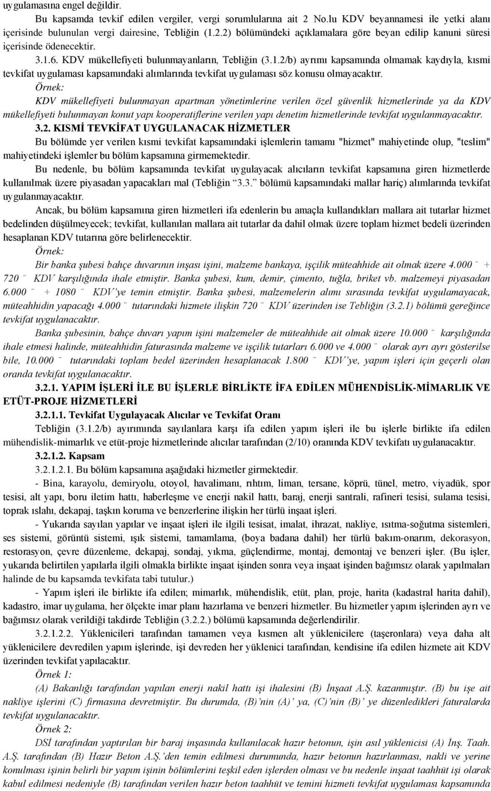 KDV mükellefiyeti bulunmayan apartman yönetimlerine verilen özel güvenlik hizmetlerinde ya da KDV mükellefiyeti bulunmayan konut yapı kooperatiflerine verilen yapı denetim hizmetlerinde tevkifat