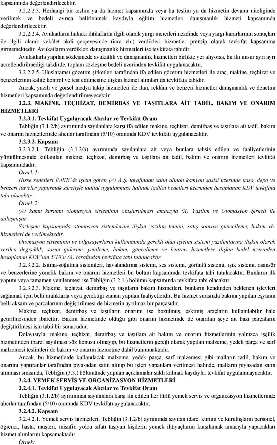 Avukatların hukuki ihtilaflarla ilgili olarak yargı mercileri nezdinde veya yargı kararlarının sonuçları ile ilgili olarak vekâlet akdi çerçevesinde (icra vb.