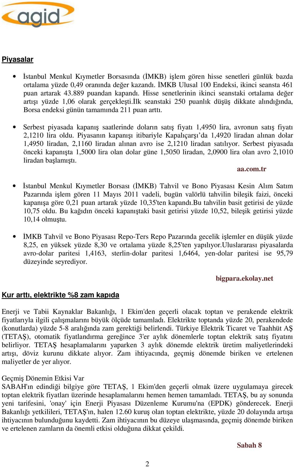 ilk seanstaki 250 puanlık düşüş dikkate alındığında, Borsa endeksi günün tamamında 211 puan arttı.