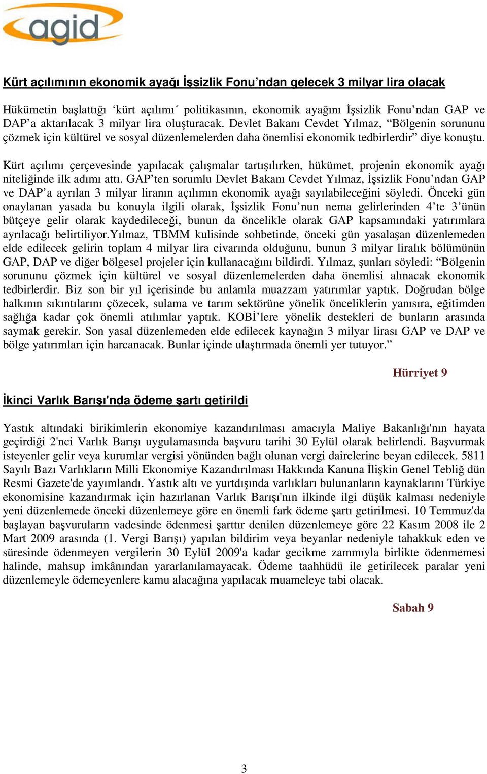 Kürt açılımı çerçevesinde yapılacak çalışmalar tartışılırken, hükümet, projenin ekonomik ayağı niteliğinde ilk adımı attı.