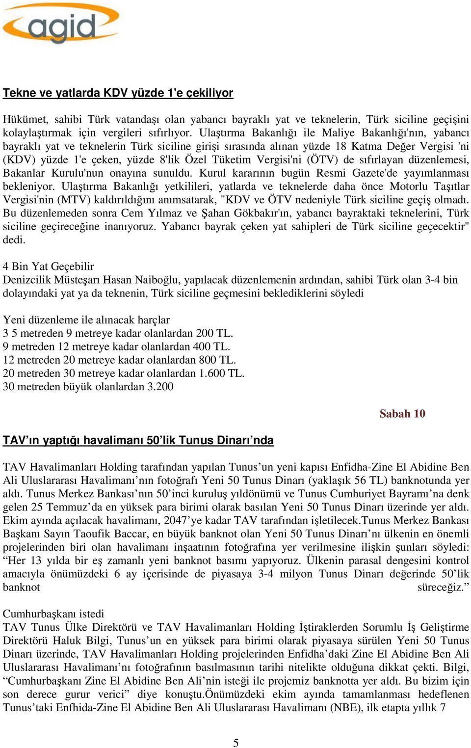 Vergisi'ni (ÖTV) de sıfırlayan düzenlemesi, Bakanlar Kurulu'nun onayına sunuldu. Kurul kararının bugün Resmi Gazete'de yayımlanması bekleniyor.