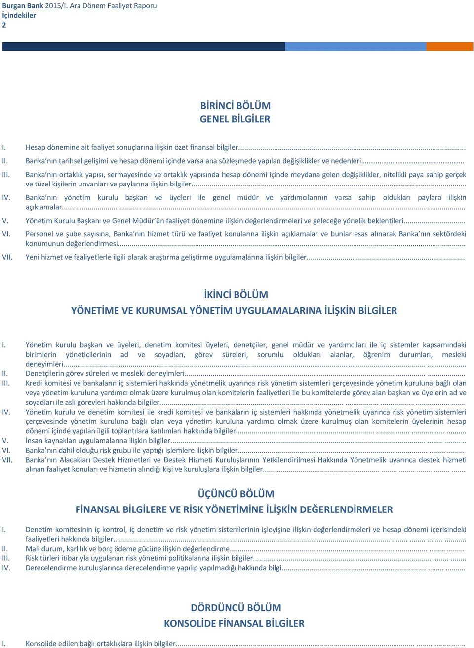 gelen değişiklikler, nitelikli paya sahip gerçek ve tüzel kişilerin unvanları ve paylarına ilişkin bilgiler... IV.