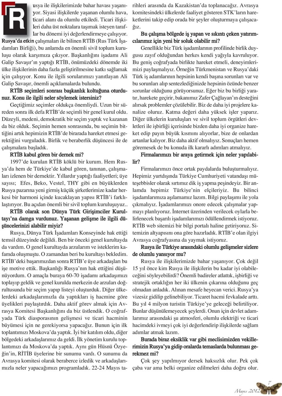 Rusya da etkin çalışmaları ile bilinen RTİB (Rus Türk İşadamları Birliği), bu anlamda en önemli sivil toplum kuruluşu olarak karşımıza çıkıyor.