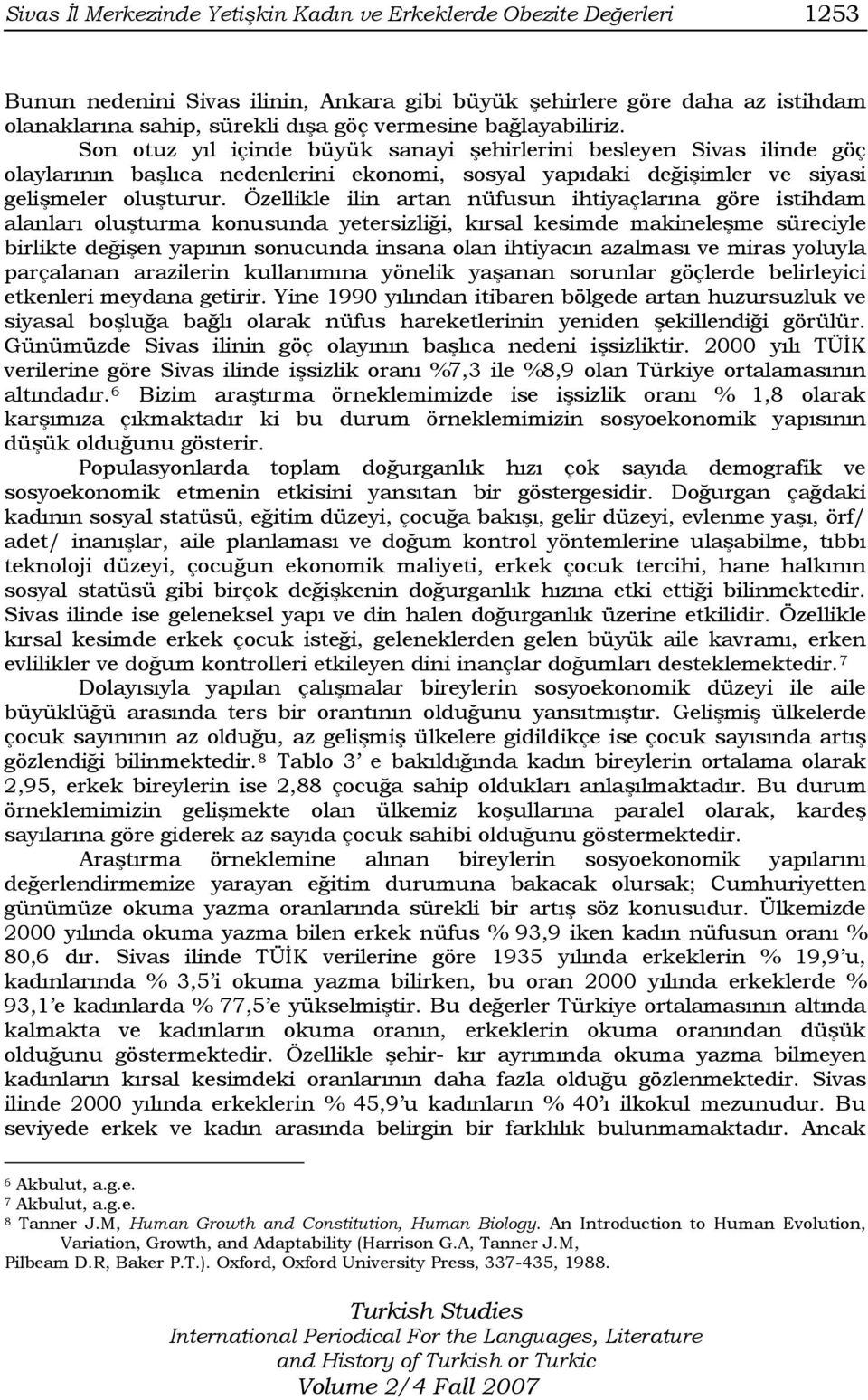 Özellikle ilin artan nüfusun ihtiyaçlarına göre istihdam alanları oluşturma konusunda yetersizliği, kırsal kesimde makineleşme süreciyle birlikte değişen yapının sonucunda insana olan ihtiyacın