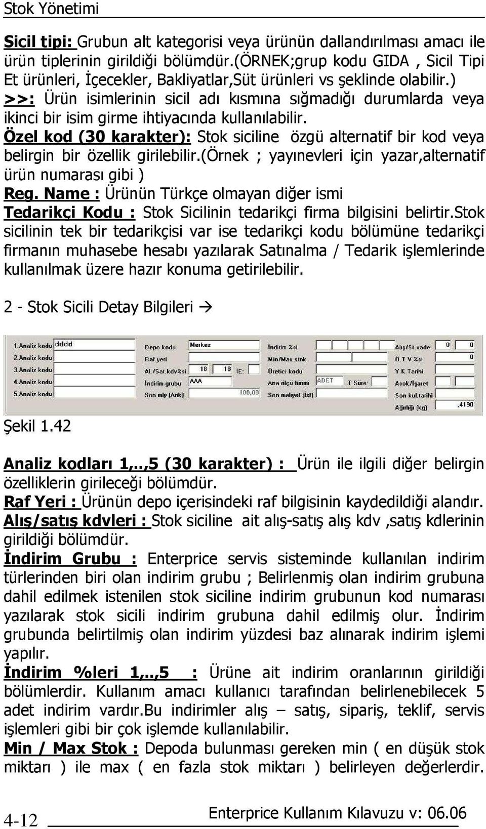 ) >>: Ürün isimlerinin sicil adı kısmına sığmadığı durumlarda veya ikinci bir isim girme ihtiyacında kullanılabilir.