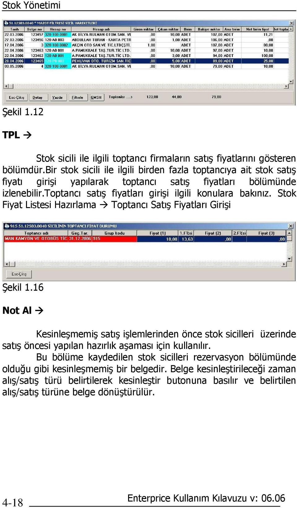 toptancı satış fiyatları girişi ilgili konulara bakınız. Stok Fiyat Listesi Hazırlama Toptancı Satış Fiyatları Girişi Şekil 1.