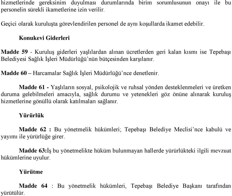 Konukevi Giderleri Madde 59 - Kuruluş giderleri yaşlılardan alınan ücretlerden geri kalan kısmı ise Tepebaşı Belediyesi Sağlık İşleri Müdürlüğü nün bütçesinden karşılanır.