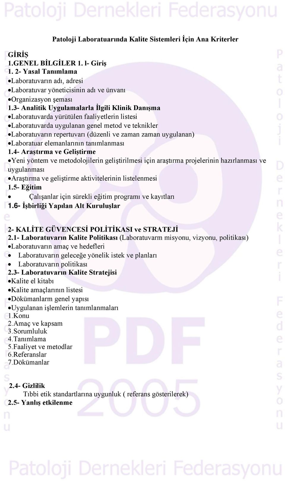 3- Analitik Uygulamalarla İlgili Klinik Danışma Laboratuvarda yürütülen faaliyetlerin listesi Laboratuvarda uygulanan genel metod ve teknikler Laboratuvarın repertuvarı (düzenli ve zaman zaman