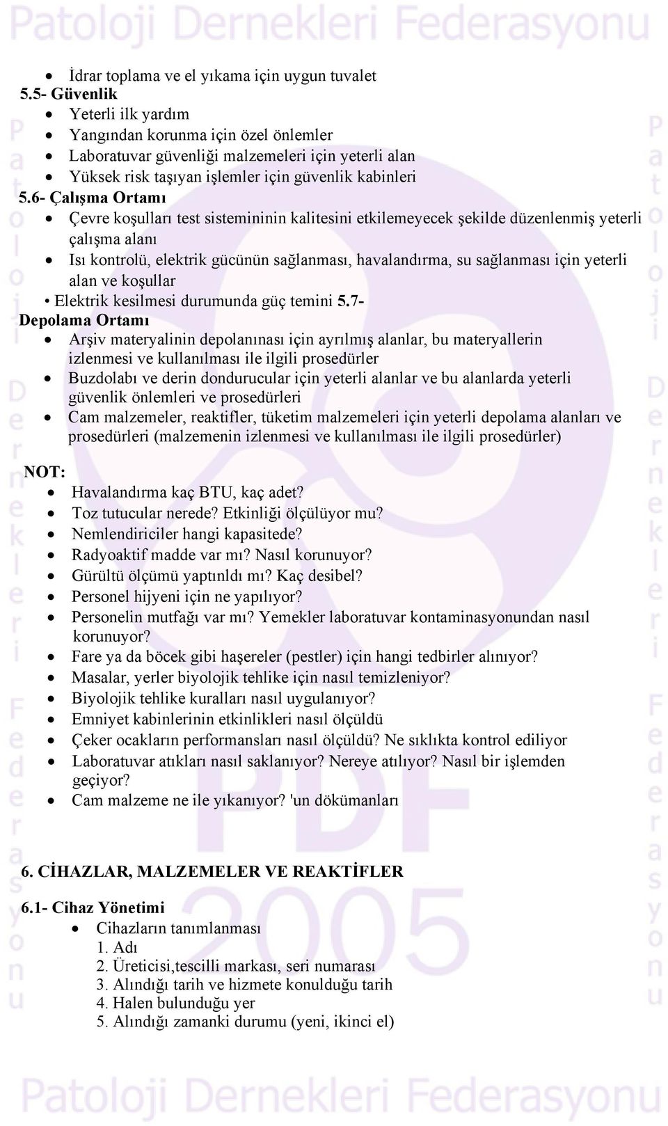 6- Çalışma Ortamı Çevre koşulları test sistemininin kalitesini etkilemeyecek şekilde düzenlenmiş yeterli çalışma alanı Isı kontrolü, elektrik gücünün sağlanması, havalandırma, su sağlanması için