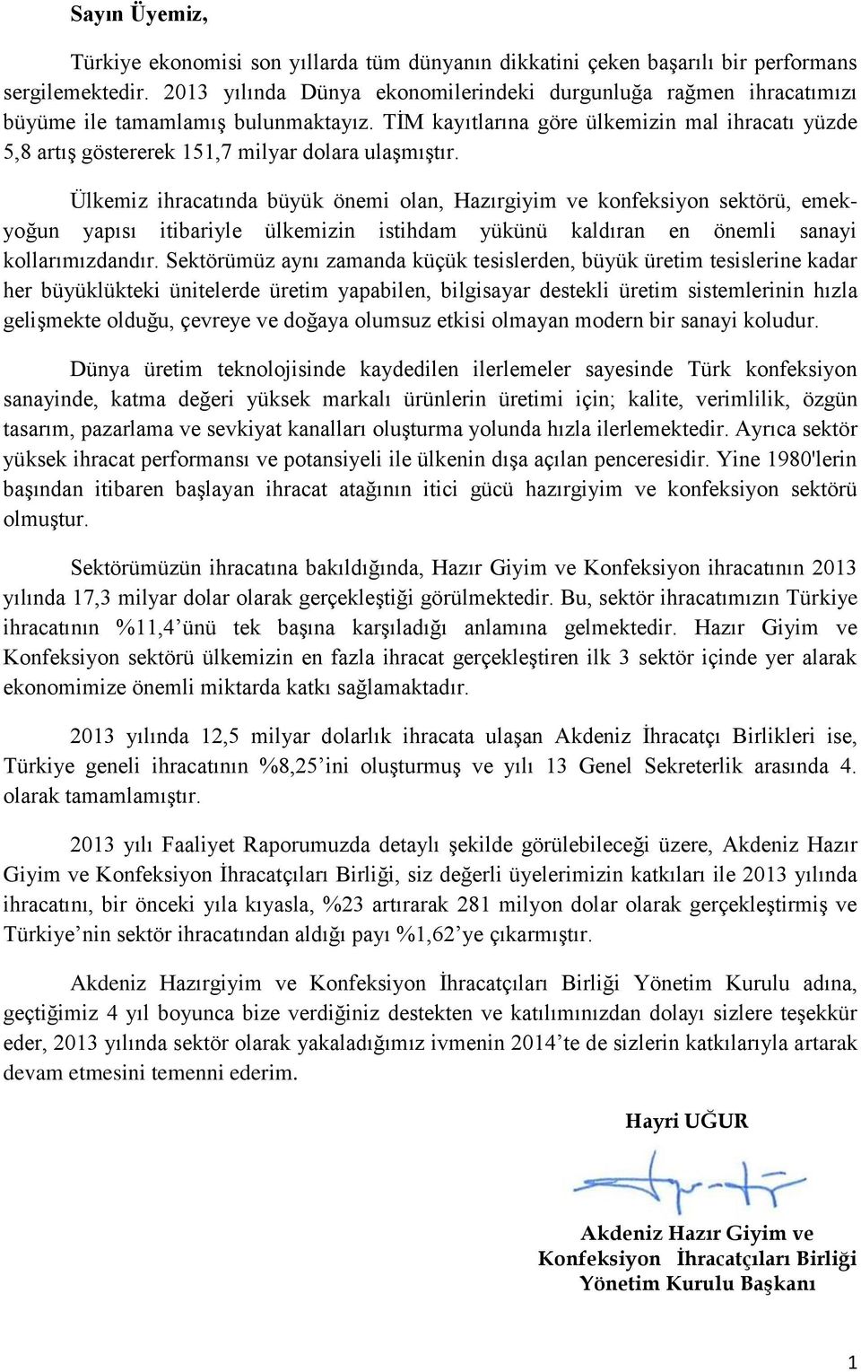 TİM kayıtlarına göre ülkemizin mal ihracatı yüzde 5,8 artış göstererek 151,7 milyar dolara ulaşmıştır.