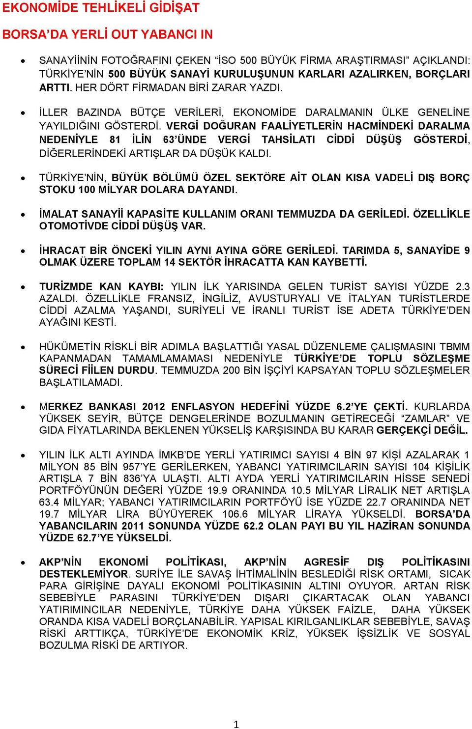 VERGİ DOĞURAN FAALİYETLERİN HACMİNDEKİ DARALMA NEDENİYLE 81 İLİN 63 ÜNDE VERGİ TAHSİLATI CİDDİ DÜŞÜŞ GÖSTERDİ, DİĞERLERİNDEKİ ARTIŞLAR DA DÜŞÜK KALDI.