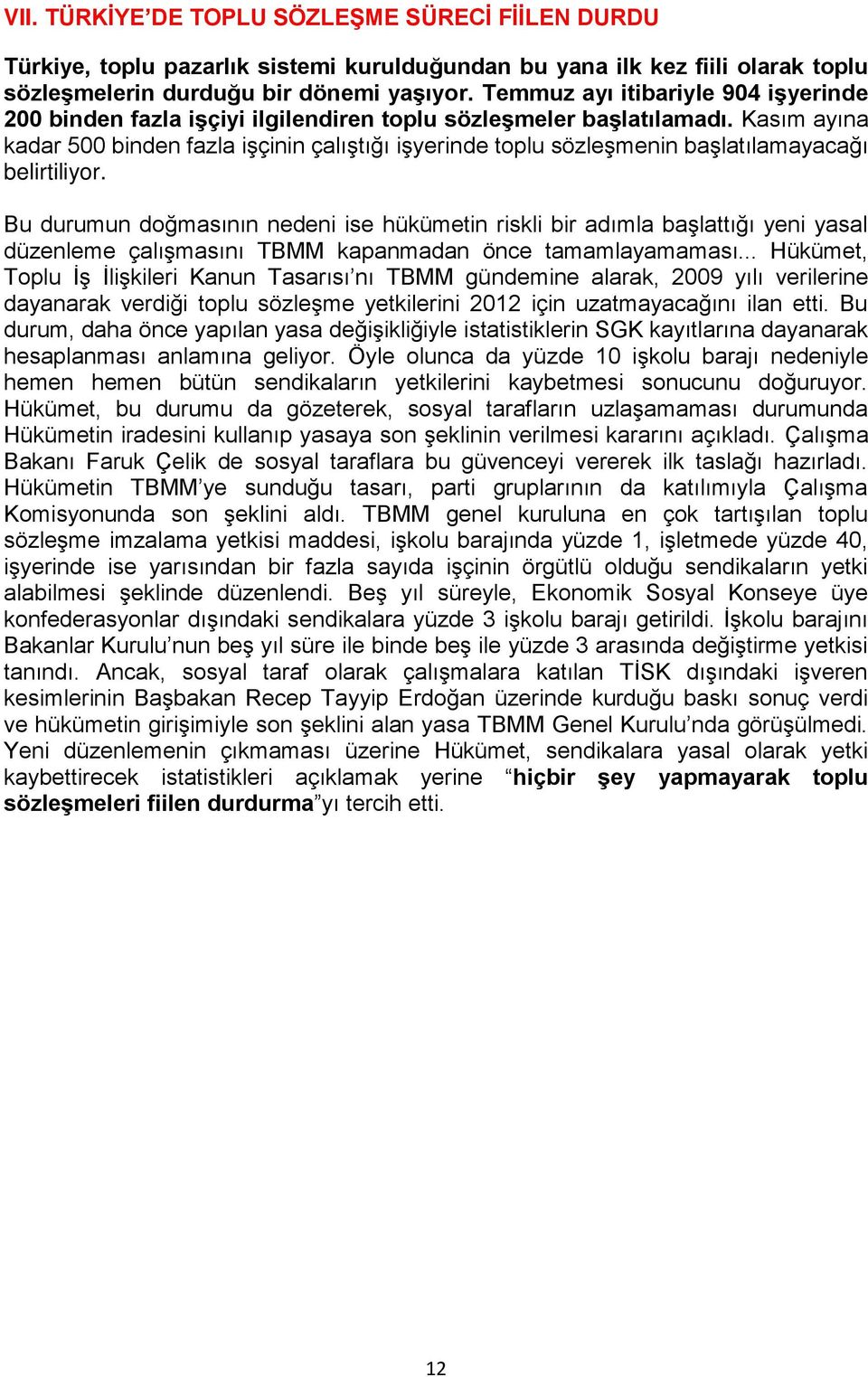 Kasım ayına kadar 500 binden fazla işçinin çalıştığı işyerinde toplu sözleşmenin başlatılamayacağı belirtiliyor.