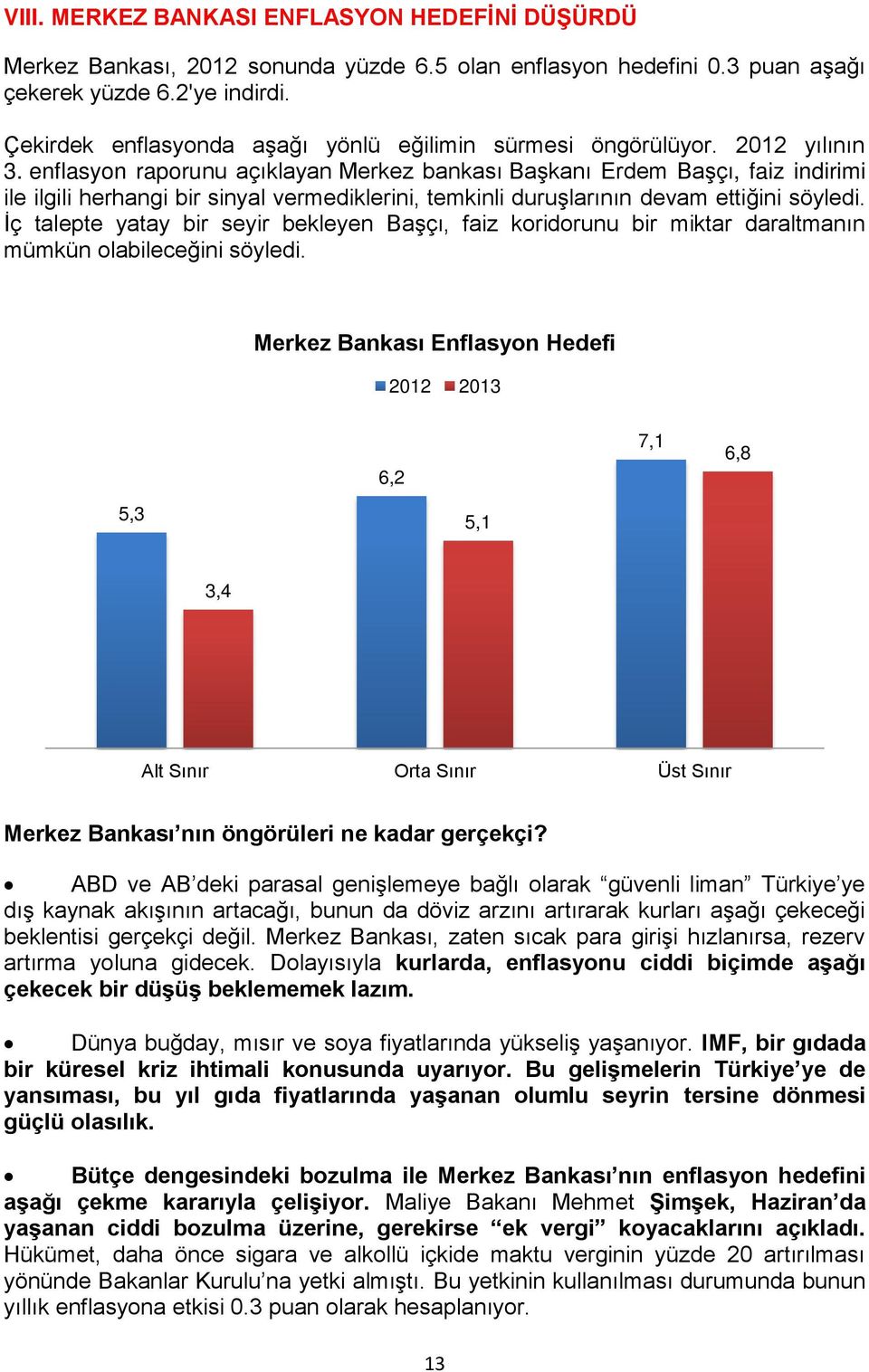 enflasyon raporunu açıklayan Merkez bankası Başkanı Erdem Başçı, faiz indirimi ile ilgili herhangi bir sinyal vermediklerini, temkinli duruşlarının devam ettiğini söyledi.