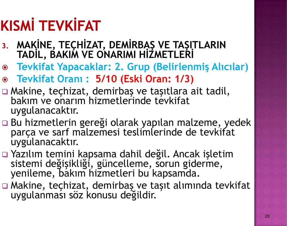 tevkifat uygulanacaktır. Bu hizmetlerin gereği olarak yapılan malzeme, yedek parça ve sarf malzemesi teslimlerinde de tevkifat uygulanacaktır.