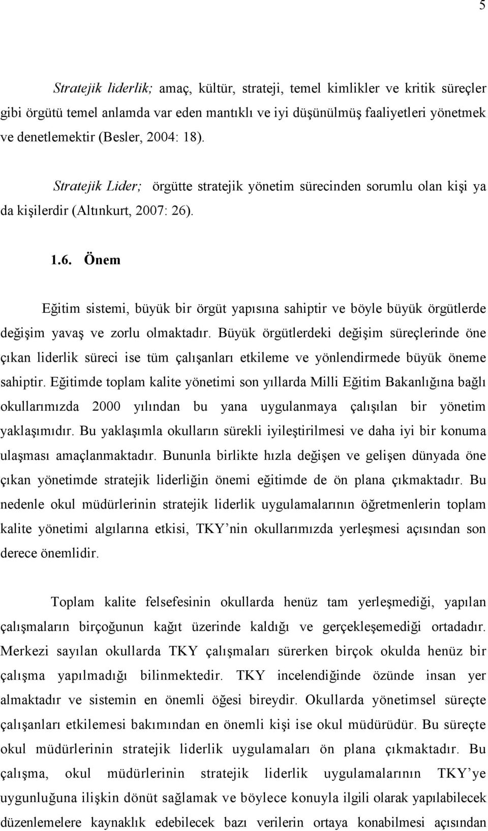 . 1.6. Önem Eğitim sistemi, büyük bir örgüt yapısına sahiptir ve böyle büyük örgütlerde değişim yavaş ve zorlu olmaktadır.