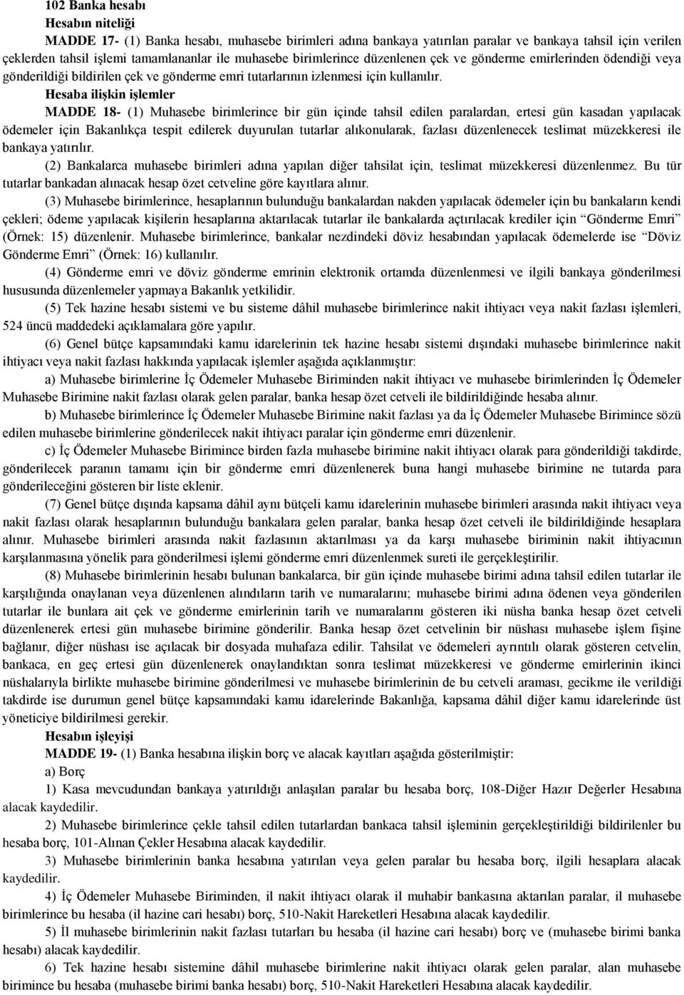 Hesaba iliģkin iģlemler MADDE 18- (1) Muhasebe birimlerince bir gün içinde tahsil edilen paralardan, ertesi gün kasadan yapılacak ödemeler için Bakanlıkça tespit edilerek duyurulan tutarlar