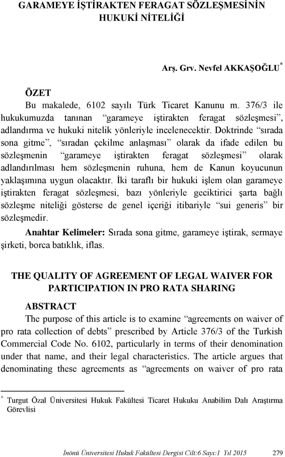 Doktrinde sırada sona gitme, sıradan çekilme anlaşması olarak da ifade edilen bu sözleşmenin garameye iştirakten feragat sözleşmesi olarak adlandırılması hem sözleşmenin ruhuna, hem de Kanun