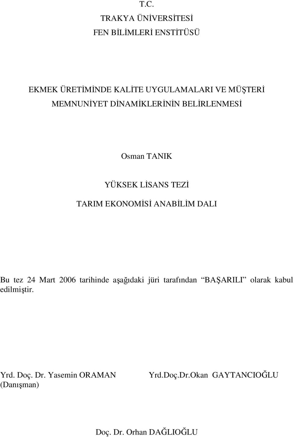 ANABİLİM DALI Bu tez 24 Mart 2006 tarihinde aşağıdaki jüri tarafından BAŞARILI olarak kabul