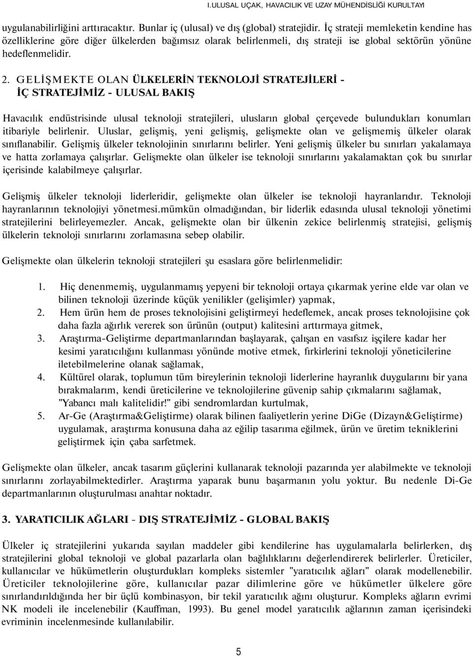 GELİŞMEKTE OLAN ÜLKELERİN TEKNOLOJİ STRATEJİLERİ - İÇ STRATEJİMİZ - ULUSAL BAKIŞ Havacılık endüstrisinde ulusal teknoloji stratejileri, ulusların global çerçevede bulundukları konumları itibariyle