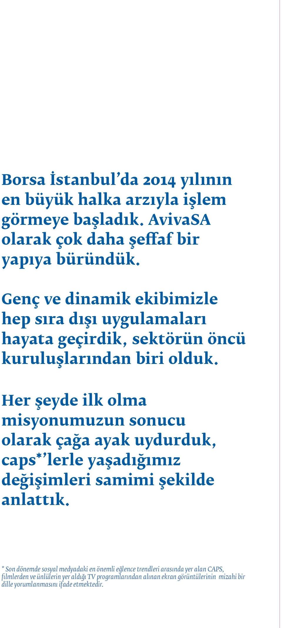 Her şeyde ilk olma misyonumuzun sonucu olarak çağa ayak uydurduk, caps* lerle yaşadığımız değişimleri samimi şekilde anlattık.