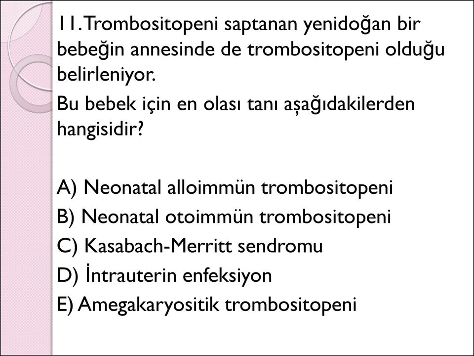 A) Neonatal alloimmün trombositopeni B) Neonatal otoimmün trombositopeni C)