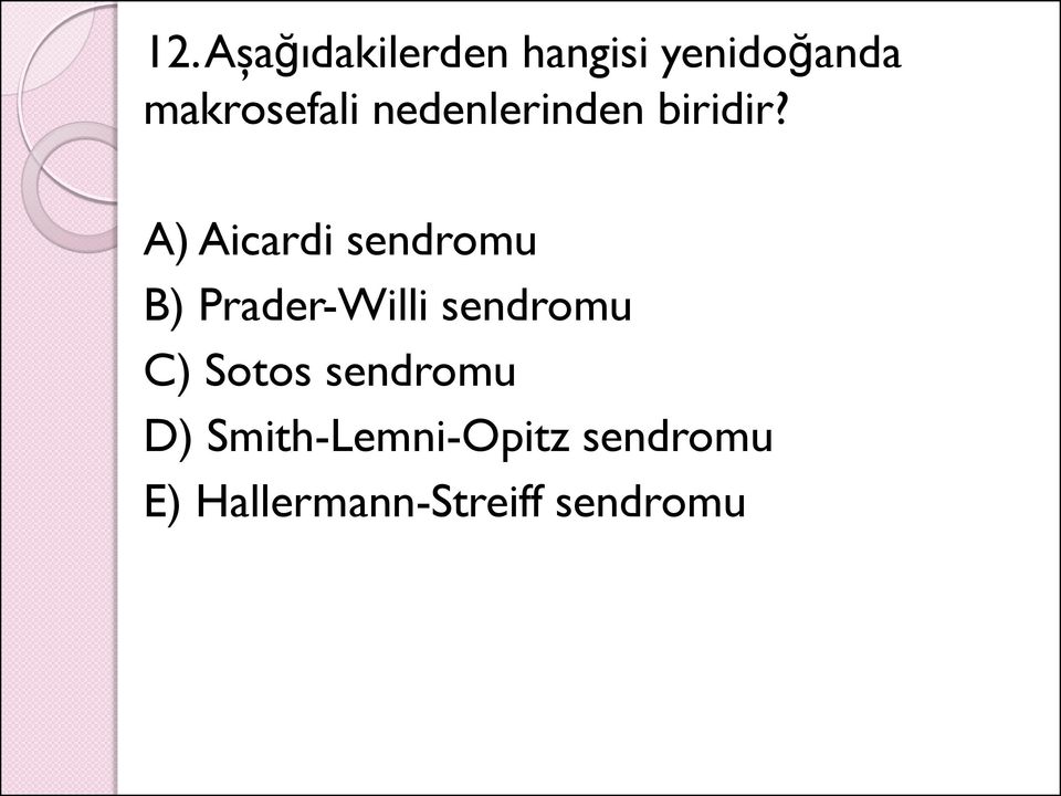 A) Aicardi sendromu B) Prader-Willi sendromu C)