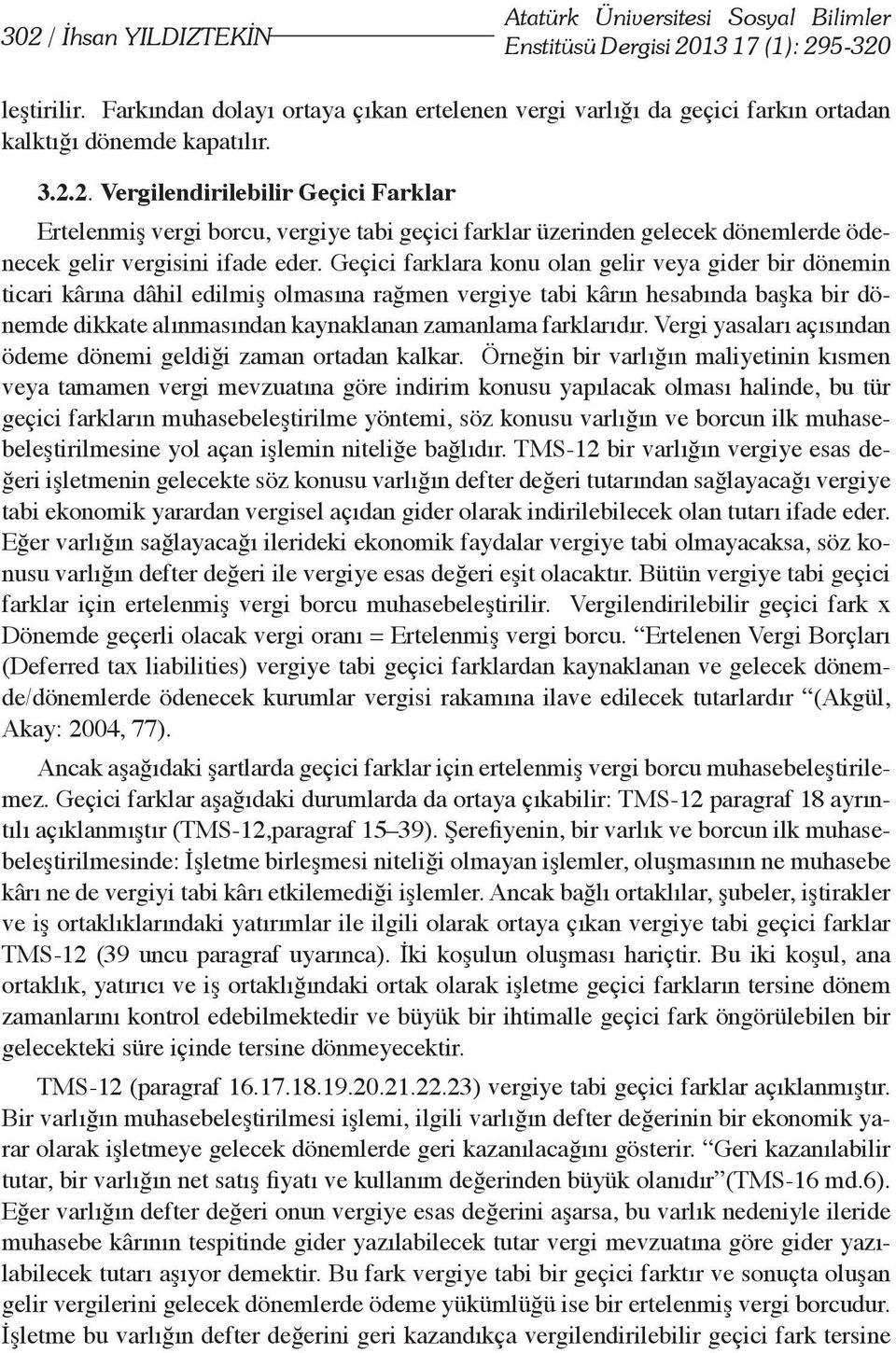 2. Vergilendirilebilir Geçici Farklar Ertelenmiş vergi borcu, vergiye tabi geçici farklar üzerinden gelecek dönemlerde ödenecek gelir vergisini ifade eder.