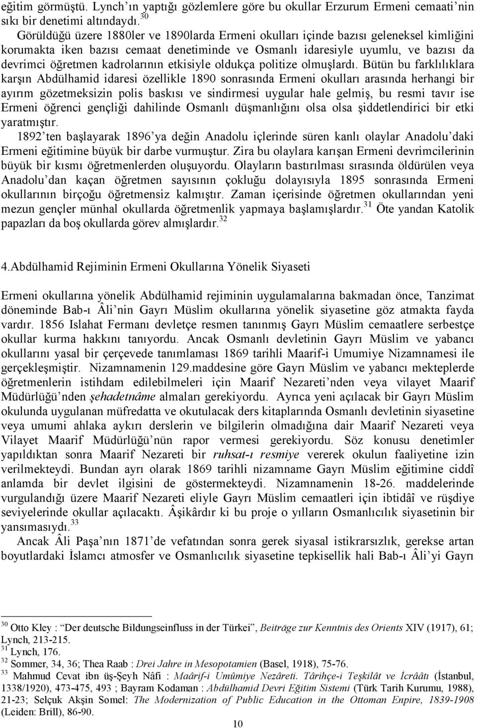 kadrolarının etkisiyle oldukça politize olmuşlardı.