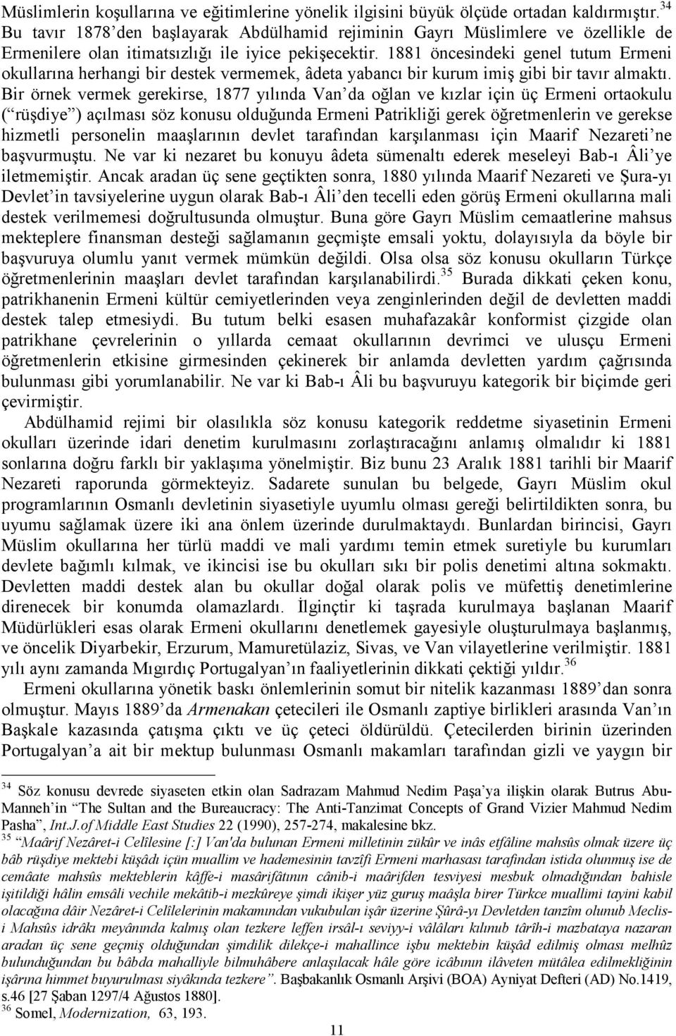 1881 öncesindeki genel tutum Ermeni okullarına herhangi bir destek vermemek, âdeta yabancı bir kurum imiş gibi bir tavır almaktı.