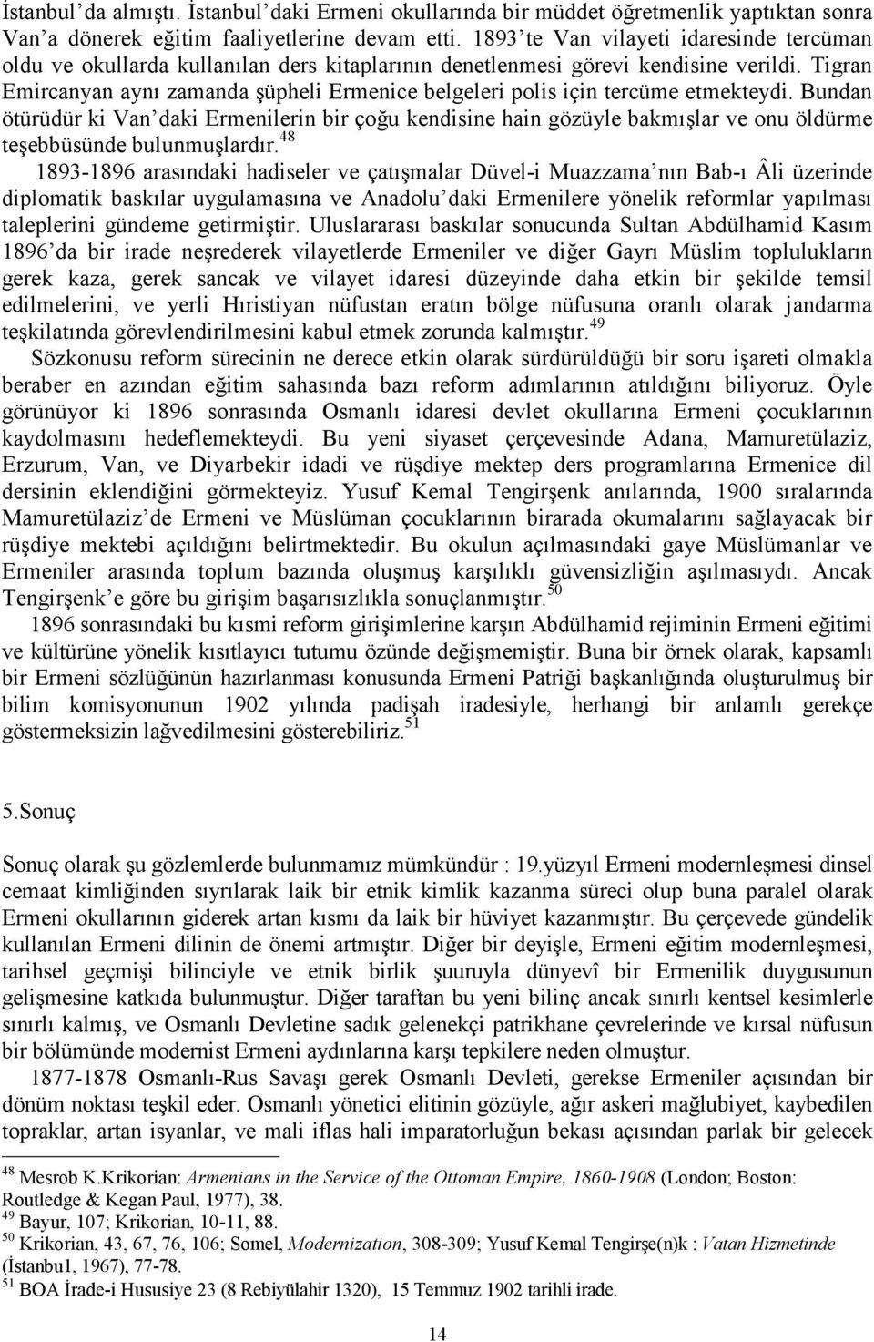 Tigran Emircanyan aynı zamanda şüpheli Ermenice belgeleri polis için tercüme etmekteydi.