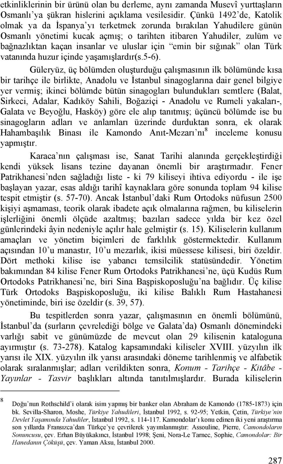 için emin bir sığınak olan Türk vatanında huzur içinde yaşamışlardır(s.5-6).