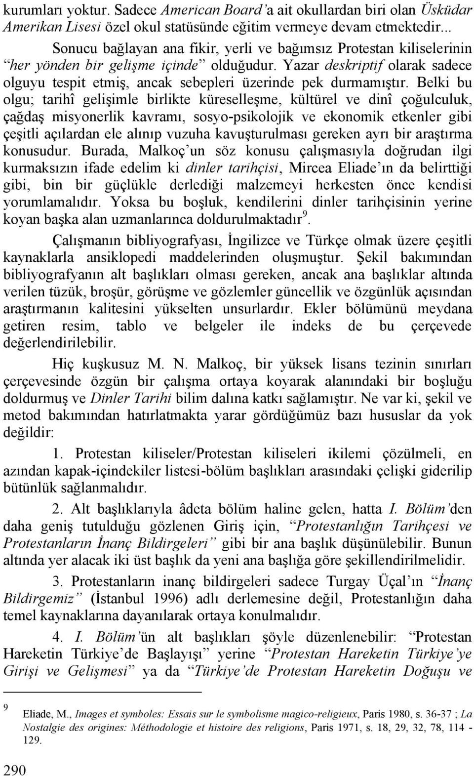 Yazar deskriptif olarak sadece olguyu tespit etmiş, ancak sebepleri üzerinde pek durmamıştır.