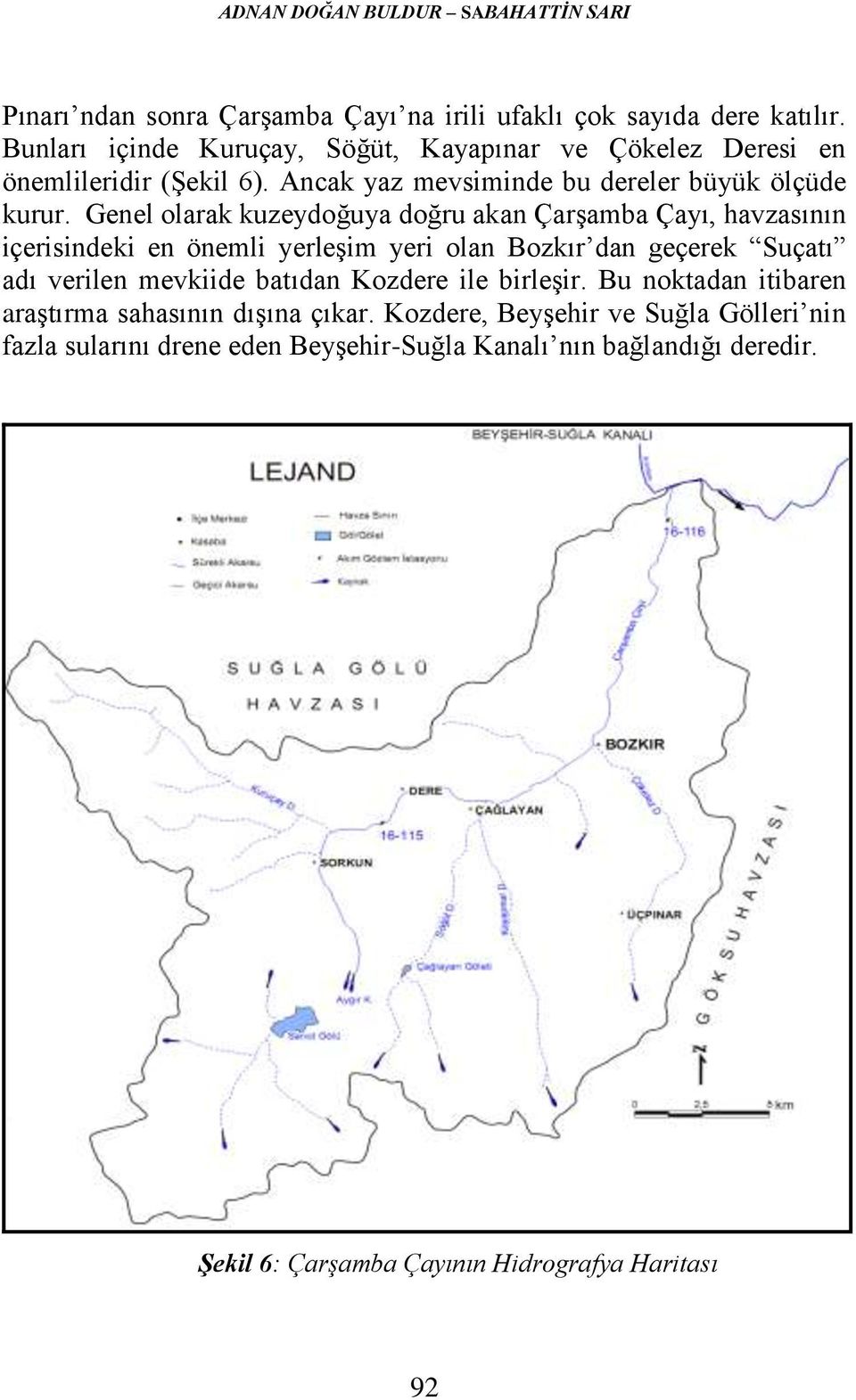 Genel olarak kuzeydoğuya doğru akan Çarşamba Çayı, havzasının içerisindeki en önemli yerleşim yeri olan Bozkır dan geçerek Suçatı adı verilen mevkiide batıdan