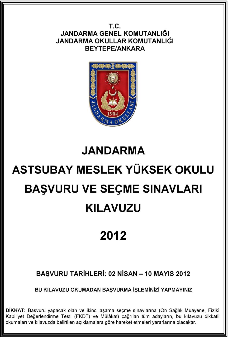 DİKKAT: Başvuru yapacak olan ve ikinci aşama seçme sınavlarına (Ön Sağlık Muayene, Fizikî Kabiliyet Değerlendirme Testi (FKDT) ve
